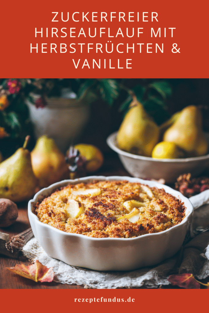 Hirseauflauf mit Herbstfrüchten & Vanille – süß, sättigend & wunderbar wärmend 3 Hirseauflauf mit Apfel und Vanille, goldbraun gebacken und warm serviert in einer weißen Form – herbstlich, gesund und vegan möglich.